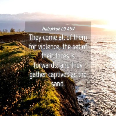 Picture 04 - Habakkuk 1:9 ASV - They come all of them for violence; the set of - Bible Verse Picture