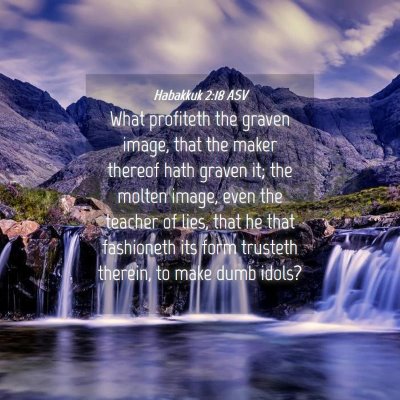 Picture 04 - Habakkuk 2:18 ASV - What profiteth the graven image, that the maker - Bible Verse Picture