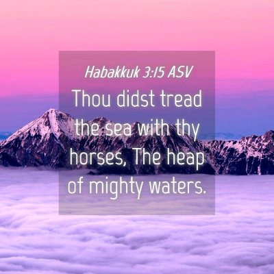 Picture 04 - Habakkuk 3:15 ASV - Thou didst tread the sea with thy horses, The - Bible Verse Picture