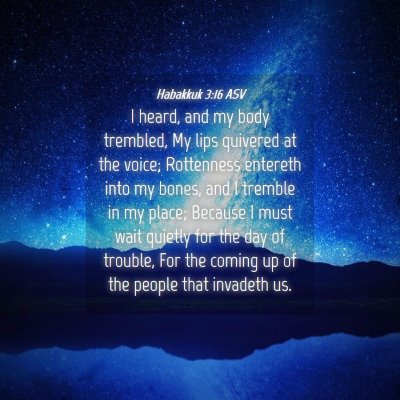 Picture 04 - Habakkuk 3:16 ASV - I heard, and my body trembled, My lips quivered - Bible Verse Picture