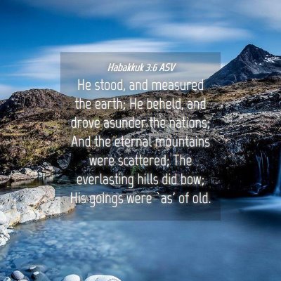 Picture 04 - Habakkuk 3:6 ASV - He stood, and measured the earth; He beheld, and - Bible Verse Picture