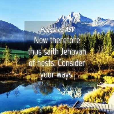 Picture 04 - Haggai 1:5 ASV - Now therefore thus saith Jehovah of hosts: - Bible Verse Picture