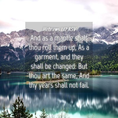 Picture 04 - Hebrews 1:12 ASV - And as a mantle shalt thou roll them up, As a - Bible Verse Picture