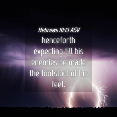 Picture 04 - Hebrews 10:13 ASV - henceforth expecting till his enemies be made the - Bible Verse Picture