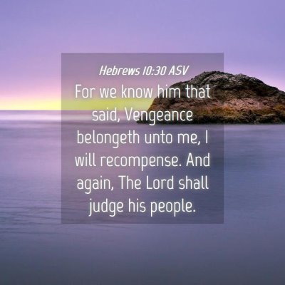 Picture 04 - Hebrews 10:30 ASV - For we know him that said, Vengeance belongeth - Bible Verse Picture
