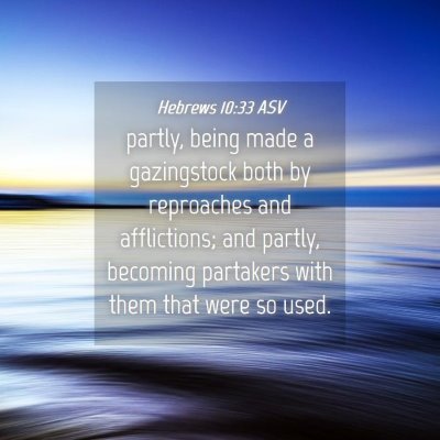 Picture 04 - Hebrews 10:33 ASV - partly, being made a gazingstock both by - Bible Verse Picture