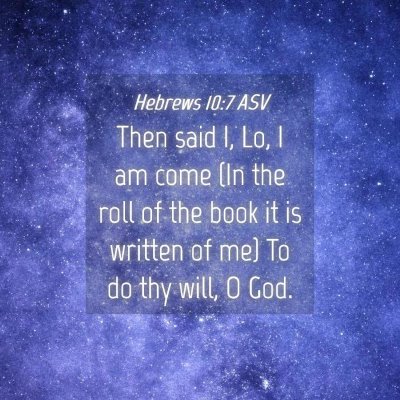 Picture 04 - Hebrews 10:7 ASV - Then said I, Lo, I am come (In the roll of the - Bible Verse Picture