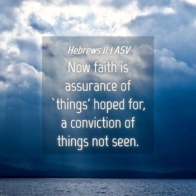 Picture 04 - Hebrews 11:1 ASV - Now faith is assurance of `things' hoped for, a - Bible Verse Picture
