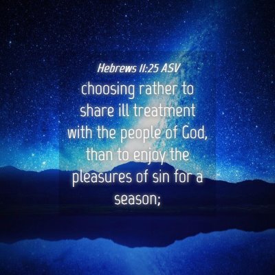 Picture 04 - Hebrews 11:25 ASV - choosing rather to share ill treatment with the - Bible Verse Picture