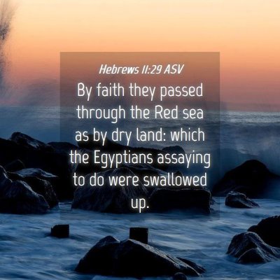 Picture 04 - Hebrews 11:29 ASV - By faith they passed through the Red sea as by - Bible Verse Picture