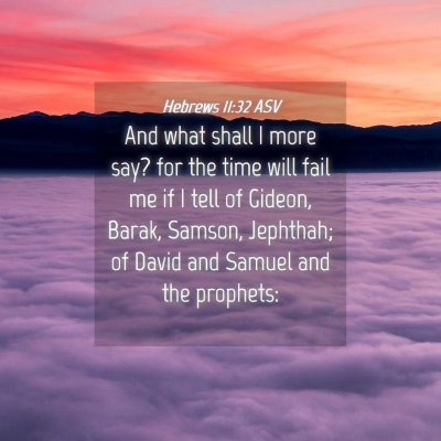 Picture 04 - Hebrews 11:32 ASV - And what shall I more say? for the time will fail - Bible Verse Picture