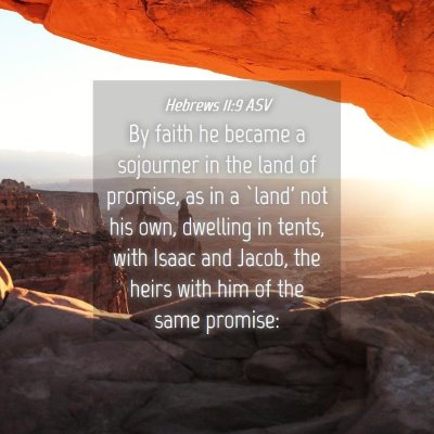 Picture 04 - Hebrews 11:9 ASV - By faith he became a sojourner in the land of - Bible Verse Picture
