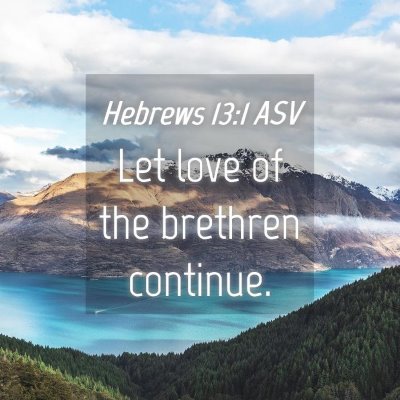 Picture 04 - Hebrews 13:1 ASV - Let love of the brethren - Bible Verse Picture