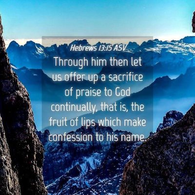 Picture 04 - Hebrews 13:15 ASV - Through him then let us offer up a sacrifice of - Bible Verse Picture