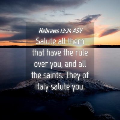 Picture 04 - Hebrews 13:24 ASV - Salute all them that have the rule over you, and - Bible Verse Picture