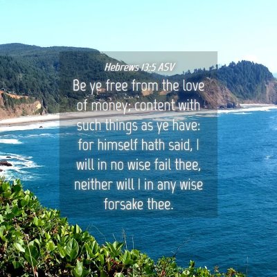 Picture 04 - Hebrews 13:5 ASV - Be ye free from the love of money; content with - Bible Verse Picture