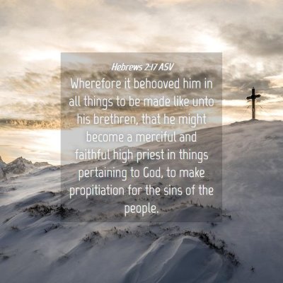 Picture 04 - Hebrews 2:17 ASV - Wherefore it behooved him in all things to be - Bible Verse Picture
