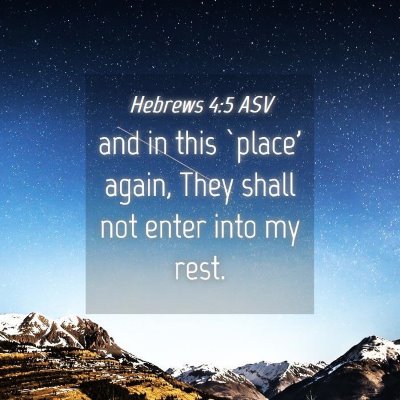 Picture 04 - Hebrews 4:5 ASV - and in this `place' again, They shall not enter - Bible Verse Picture