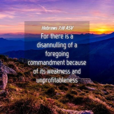 Picture 04 - Hebrews 7:18 ASV - For there is a disannulling of a foregoing - Bible Verse Picture