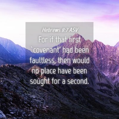 Picture 04 - Hebrews 8:7 ASV - For if that first `covenant' had been faultless, - Bible Verse Picture