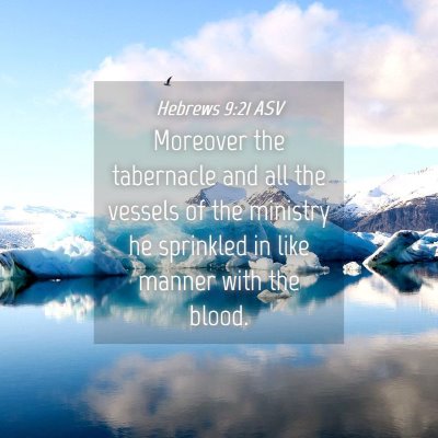Picture 04 - Hebrews 9:21 ASV - Moreover the tabernacle and all the vessels of - Bible Verse Picture