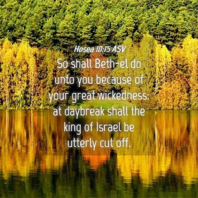 Picture 04 - Hosea 10:15 ASV - So shall Beth-el do unto you because of your - Bible Verse Picture