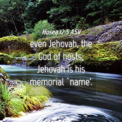Picture 04 - Hosea 12:5 ASV - even Jehovah, the God of hosts; Jehovah is his - Bible Verse Picture