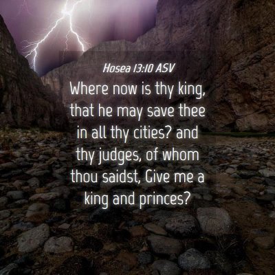 Picture 04 - Hosea 13:10 ASV - Where now is thy king, that he may save thee in - Bible Verse Picture