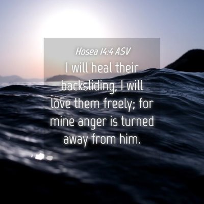 Picture 04 - Hosea 14:4 ASV - I will heal their backsliding, I will love them - Bible Verse Picture