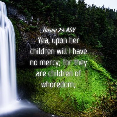 Picture 04 - Hosea 2:4 ASV - Yea, upon her children will I have no mercy; for - Bible Verse Picture