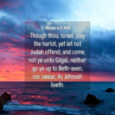 Picture 04 - Hosea 4:15 ASV - Though thou, Israel, play the harlot, yet let not - Bible Verse Picture