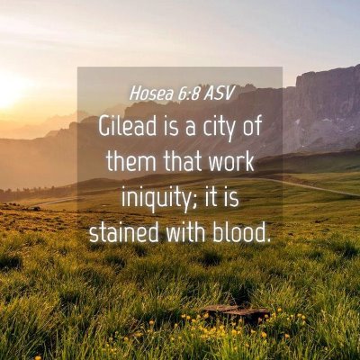 Picture 04 - Hosea 6:8 ASV - Gilead is a city of them that work iniquity; it - Bible Verse Picture