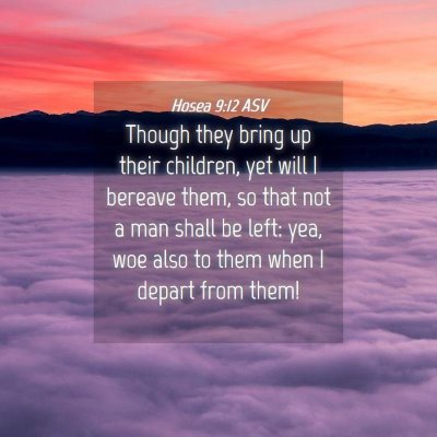 Picture 04 - Hosea 9:12 ASV - Though they bring up their children, yet will I - Bible Verse Picture