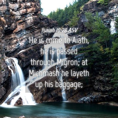Picture 04 - Isaiah 10:28 ASV - He is come to Aiath, he is passed through Migron; - Bible Verse Picture