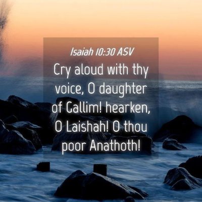 Picture 04 - Isaiah 10:30 ASV - Cry aloud with thy voice, O daughter of Gallim! - Bible Verse Picture