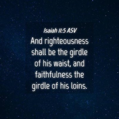 Picture 04 - Isaiah 11:5 ASV - And righteousness shall be the girdle of his - Bible Verse Picture