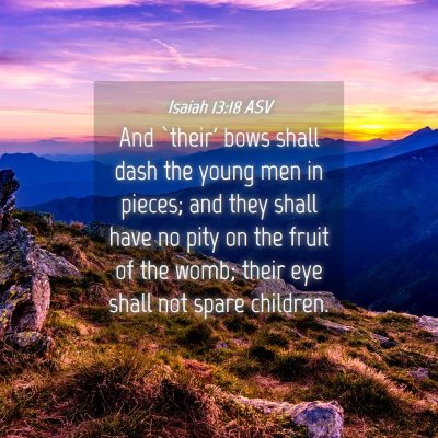 Picture 04 - Isaiah 13:18 ASV - And `their' bows shall dash the young men in - Bible Verse Picture