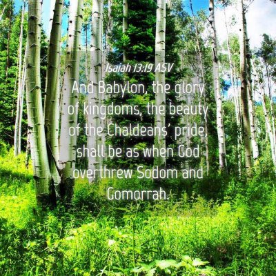 Picture 04 - Isaiah 13:19 ASV - And Babylon, the glory of kingdoms, the beauty of - Bible Verse Picture