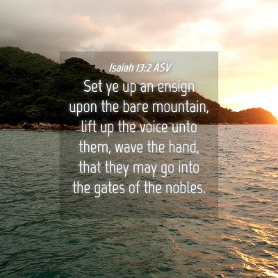 Picture 04 - Isaiah 13:2 ASV - Set ye up an ensign upon the bare mountain, lift - Bible Verse Picture