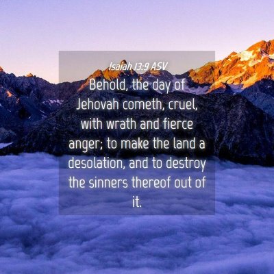 Picture 04 - Isaiah 13:9 ASV - Behold, the day of Jehovah cometh, cruel, with - Bible Verse Picture