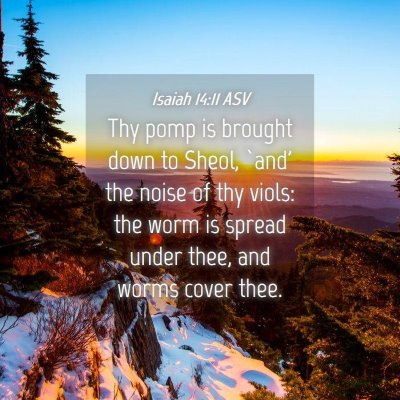 Picture 04 - Isaiah 14:11 ASV - Thy pomp is brought down to Sheol, `and' the - Bible Verse Picture