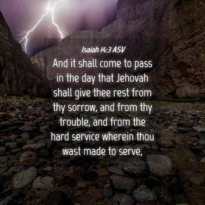 Picture 04 - Isaiah 14:3 ASV - And it shall come to pass in the day that Jehovah - Bible Verse Picture