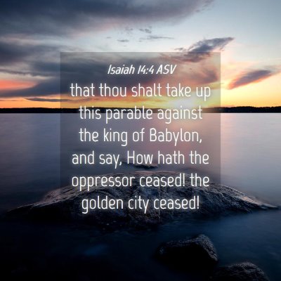 Picture 04 - Isaiah 14:4 ASV - that thou shalt take up this parable against the - Bible Verse Picture