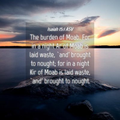 Picture 04 - Isaiah 15:1 ASV - The burden of Moab. For in a night Ar of Moab is - Bible Verse Picture
