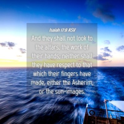 Picture 04 - Isaiah 17:8 ASV - And they shall not look to the altars, the work - Bible Verse Picture