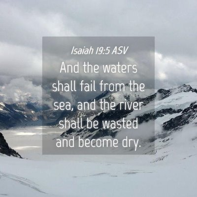 Picture 04 - Isaiah 19:5 ASV - And the waters shall fail from the sea, and the - Bible Verse Picture