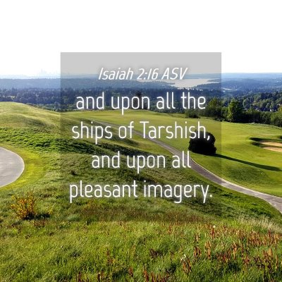 Picture 04 - Isaiah 2:16 ASV - and upon all the ships of Tarshish, and upon all - Bible Verse Picture
