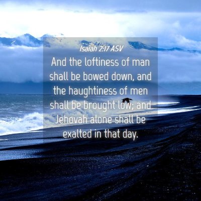 Picture 04 - Isaiah 2:17 ASV - And the loftiness of man shall be bowed down, and - Bible Verse Picture