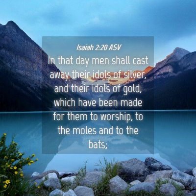 Picture 04 - Isaiah 2:20 ASV - In that day men shall cast away their idols of - Bible Verse Picture