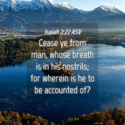 Picture 04 - Isaiah 2:22 ASV - Cease ye from man, whose breath is in his - Bible Verse Picture
